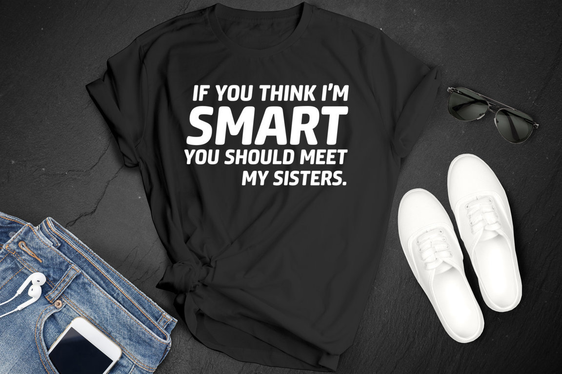 If you think I'm smart you should meet my sister t shirt, unisex adult sister shirt, gift for sister, birthday gift for sister, best sister-01 Mockup (FILEminimizer)